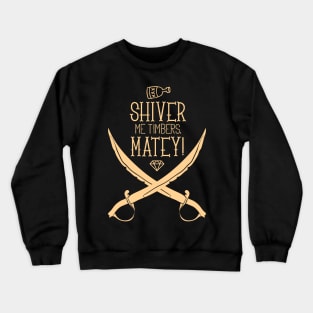 Shiver me Timbers Matey! Crewneck Sweatshirt